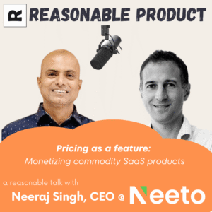 Pricing as a feature: Monetizing commodity SaaS products – with Neeraj Singh, CEO @ Neeto